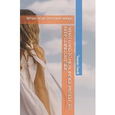(英文圖書)What I Had to Heal Inside Myself to Keep Going Outside: When scars become wings 平裝版, Independently Published, 英文