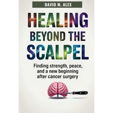(英文圖書)Healing Beyond The Scalpel: Finding Strength Peace and a New Beginning After C... 平裝版, Independently Published, 英文