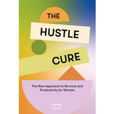 (영문도서) The Hustle Cure: A New Approach to Burnout and Productivity for Women Hardcover, Blue Star Press, English, 9781958803806