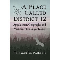 (영문도서) A Place Called District 12: Appalachian Geography and Music in the Hunger Games Paperback, McFarland & Company, English, 9781476687285