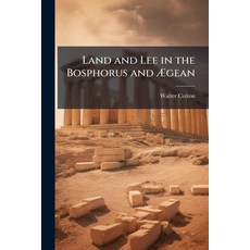 (영문도서)Land and Lee in the Bosphorus and Ægean: Or Views of Constantinople and Athens Paperback, Nabu Press, English, 9781144491992