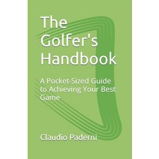 (영문도서) The Golfer's Handbook: A Pocket-Sized Guide to Achieving Your Best Game Paperback, Independently Published, English, 9798386931223