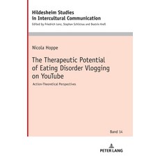(영문도서)The Therapeutic Potential of Eating Disorder Vlogging on YouTube: Action-Theoret... Hardcover, Peter Lang Gmbh, Internatio..., English, 9783631934807 Peter Lang Gmbh, Internatio..., English, 9783631934807