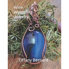 (영문도서) Wire Wrapping Jewelry: Step-by-Step Instructions to create a beautiful piece of wearable art ... Paperback, Independently Published, English, 9798882174995