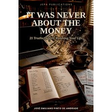 (영문도서)It Was Never About The Money: 21 Truths Quietly Running Your Life Paperback, Independently Published, English, 9798257141461