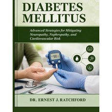 (영문도서)Diabetes Mellitus: Advanced Strategies for Mitigating Neuropathy Nephropathy a... Paperback, Independently Published, English, 9798199472142 Independently Published, English, 9798199472142