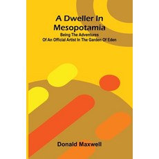 (영문도서)A Dweller in Mesopotamia; Being the Adventures of an Official Artist in the Gard... Paperback, Alpha Edition, English, 9789369057467
