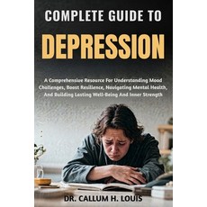 (영문도서)Complete Guide to Depression: A Comprehensive Resource For Understanding Mood Ch... Paperback, Independently Published, English, 9798263731861
