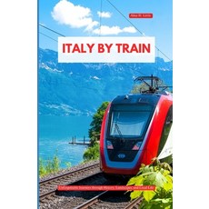 (英文圖書)Italy by Rail 2025-2026: Unforgettable Journeys Through History Landscapes and... 平裝版, Independently Published, 英文