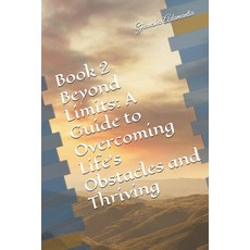 (영문도서) Book 2 Beyond Limits: A Guide to Overcoming Life's Obstacles and Thriving Paperback, Independently Published, English, 9798322882985