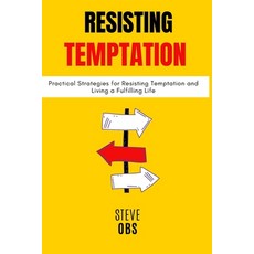 (영문도서) Resisting Temptation: Practical Strategies for Resisting Temptation and Living a Fulfilling Life Paperback, Independently Published, English, 9798399358642