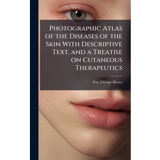 (영문도서)Photographic Atlas of the Diseases of the Skin With Descriptive Text and a Trea... Hardcover, Hutson Street Press, English, 9781024151855