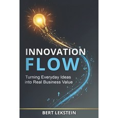(영문도서)Innovation Flow: Turning Everyday Ideas Into Real Business Value Paperback, Independently Published, English, 9798266663312