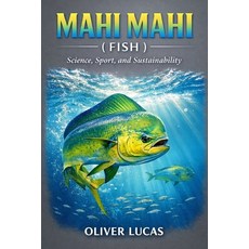 (英文圖書)Mahi Mahi ( Fish ): Science Sport and Sustainability 平裝版, Independently Published, 英文