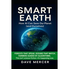 (영문도서)Smart Earth: How AI Can Save Our Planet ( and Ourselves ) Paperback, Independently Published, English, 9798269234915