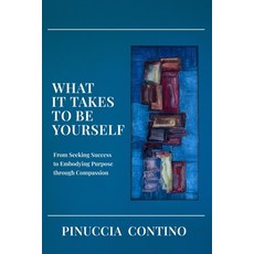 (영문도서)What It Takes to Be Yourself: From Seeking Success to Embodying Purpose through... Paperback, Arkadinia, English, 9782960410501