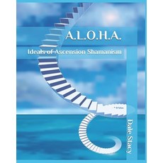 A.L.O.H.A.: Ideals of Ascension Shamanism Paperback, Independently Published