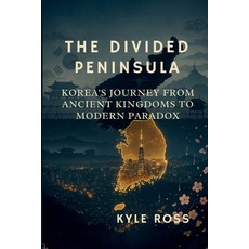 (영문도서)The Divided Peninsula: Korea's Journey from Ancient Kingdoms to Modern Paradox Paperback, Independently Published, English, 9798293498468