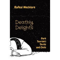 (영문도서) Deathly Delights: Dark Tourism's Thrills and Chills Paperback, Wsm Publisher, English, 9788196724382