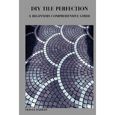 (영문도서) DIY Tile Perfection: A Beginner's Comprehensive Guide Paperback, Independently Published, English, 9798876842428