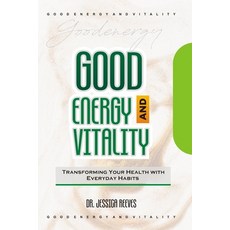 (영문도서) Good Energy and Vitality: Transforming Your Health with Everyday Habits Paperback, Independently Published, English, 9798334140547