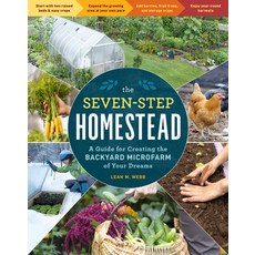 (영문도서) The Seven-Step Homestead: A Guide for Creating the Backyard Microfarm of Your Dreams Paperback, Storey Publishing, English, 9781635864113