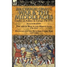 Sir Charles Oman's War & the Middle Ages: Conflict & Politics in Europe 378-1575-The Art of War in t... Paperback, Leonaur Ltd