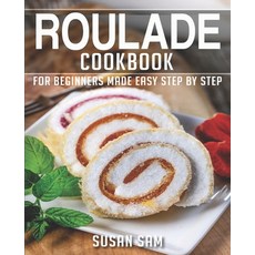 (영문도서) Roulade Cookbook: Book 2 for Beginners Made Easy Step by Step Paperback, Independently Published, English, 9798354172429