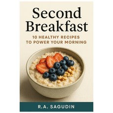 (영문도서)Second Breakfast: 10 Healthy Recipes to Power Your Morning Paperback, Independently Published, English, 9798270137922