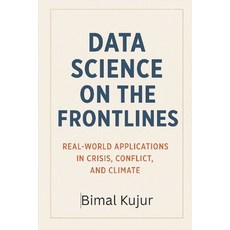 (英文圖書)Data Science on the Frontlines: Real-World Applications in Crisis Conflict and... 平裝版, Independently Published, 英文