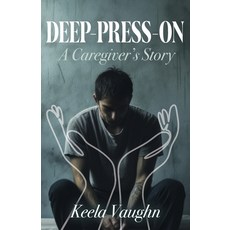 (영문도서)Deep-Press-On: A Caregiver's Story Paperback, Trilogy Christian Publishing, English, 9798898352998