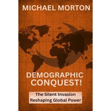 (영문도서)Demographic Conquest!: The Silent Invasion Shaping Global Power Paperback, Independently Published, English, 9798264305436