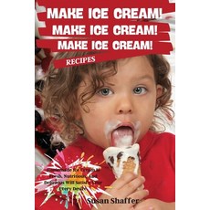 Make Ice Cream! Make Ice Cream! Make Ice Cream! Recipes: Homemade Ice Cream Is Fresh Nutritious An... Paperback, Susan Shaffer, English, 9781802661255