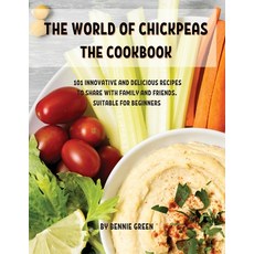 ThЕ World of ChickpЕas ThЕ Cookbook: 101 InnovativЕ And DЕlicious R... Paperback, Bennie Green, English, 9781802857030