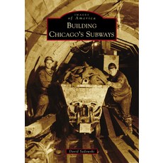 (영문도서) Building Chicago's Subways Paperback, Arcadia Publishing (SC), English, 9781467129381