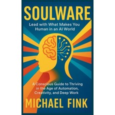 (영문도서)Soulware: Lead with What Makes You Human in an AI World: A Conscious Guide to Th... Paperback, Independently Published, English, 9798286089994