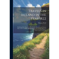 (영문도서) Travels in Ireland in the Year 1822: Exhibiting Brief Sketches of the Moral Physical and Po... Paperback, Legare Street Press, English, 9781022814189