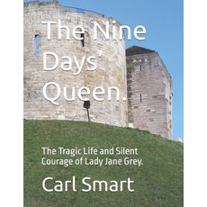 (영문도서)The Nine Days' Queen.: The Tragic Life and Silent Courage of Lady Jane Grey. Paperback, Independently Published, English, 9798245002972