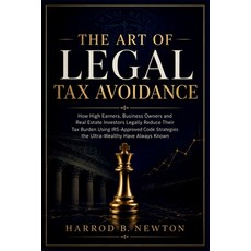 (영문도서)The Art of Legal Tax Avoidance: How High Earners Business Owners and Real Estat... Paperback, Independently Published, English, 9798184647074