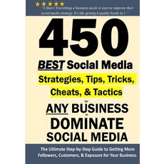 (영문도서) 450 BEST Social Media Strategies Tips Tricks Cheats Tactics for ANY Business... Paperback, Createspace Independent Pub..., English, 9781722449957