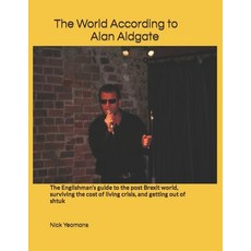 (영문도서) The World According to Alan Aldgate: The Englishman's guide to the post Brexit world survivi... Paperback, Independently Published, English, 9798877420069