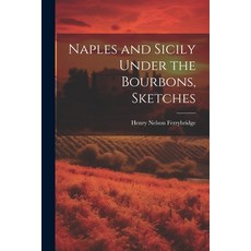(영문도서) Naples and Sicily Under the Bourbons Sketches Paperback, Legare Street Press, English, 9781021267863
