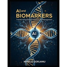 (英文圖書)AI and Biomarkers: Transforming Disease Detection and Management 平裝版, Independently Published, 英文