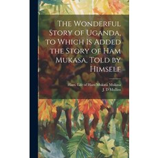 (영문도서) The Wonderful Story of Uganda to Which is Added the Story of Ham Mukasa Told by Himself Hardcover, Legare Street Press, English, 9781019959848