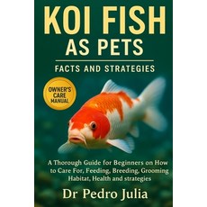 (영문도서)Koi Fish: A Complete Guide to Care Training and Bonding for a Happy Healthy Pet Paperback, Independently Published, English, 9798265989413