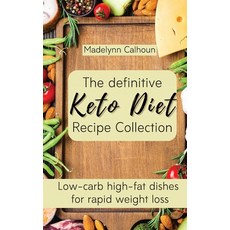 (영문도서) The definitive Keto Diet Recipe Collection: Low-carb high-fat dishes for rapid... Hardcover, Madelynn Calhoun, English, 9781803176888