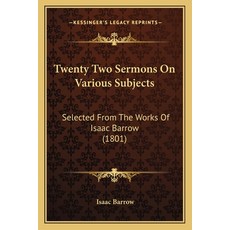 (영문도서) Twenty Two Sermons On Various Subjects: Selected From The Works Of Isaac Barrow (1801) Paperback, Kessinger Publishing, English, 9781165817528