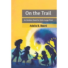 On the Trail: An Outdoor Book for Girls: Large Print Paperback, Independently Published, English, 9798631649866
