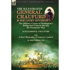 (영문도서) The Illustrated General Craufurd and His Light Division: the Military Career of Wellington's ... Hardcover, Leonaur Ltd, English, 9781782828167
