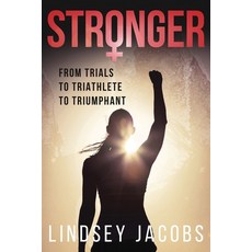 (영문도서) Stronger: From Trials to Triathlete to Triumphant Paperback, Lindsey Jacobs, English, 9781733995849
